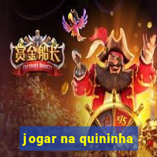 jogar na quininha